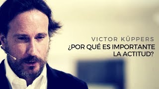 Victor Küppers ¿Por qué es importante la Actitud  INSPIRACIÓN [upl. by Laddy]