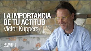 La importancia de tu actitud VICTOR KÜPPERS [upl. by Nylear]