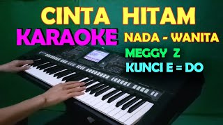 CINTA HITAM  Meggy Z  KARAOKE NADA WANITA  HD [upl. by Dion820]