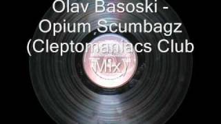 Olav Basoski  Opium Scumbagz Cleptomaniacs Club Mix [upl. by Rustie]