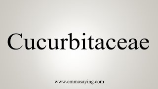 How To Say Cucurbitaceae [upl. by Waugh]