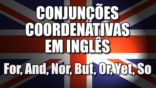 Conjunções Coordenativas em Inglês  For And Nor But Or Yet So [upl. by Enelrae793]