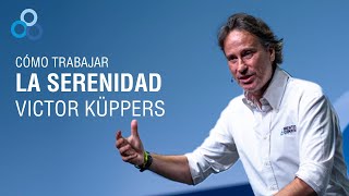 ¿Cómo trabajar la serenidad  Victor Küppers [upl. by Hudgens688]