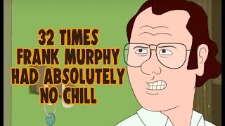 32 Times Frank Murphy Had Absolutely No Chill [upl. by Elyrad]