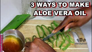 3 Ways to make Aloe Vera Oil for Hair Growth Dandruff and Skin [upl. by Bernette]