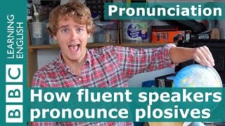 Pronunciation How fluent speakers pronounce plosives [upl. by Yup]