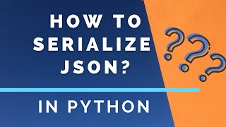 How To Serialize Python Objects In To JSON Strings [upl. by Hairahs]