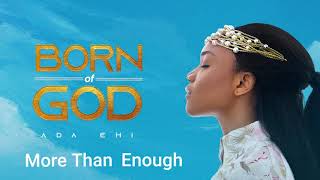 Ada Ehi  More Than Enough  BORN OF GOD [upl. by Ykroc]