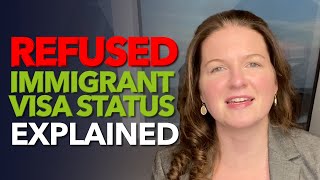 Refused Immigrant Visa Status Explained [upl. by Ellehcen]